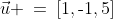 \vec{u} \:=\:[1,\text{-}1,5]