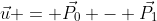 \vec{u} = \vec{P_0} - \vec{P_1}