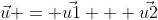 \vec{u} = \vec{u1} + \vec{u2}