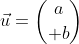 \vec{u}={a\choose b}