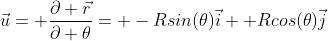 \vec{u}= \frac{\partial \vec{r}}{\partial \theta}= -Rsin(\theta)\vec{i}+ Rcos(\theta)\vec{j}