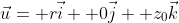 \vec{u}= r\vec{i}+ 0\vec{j}+ z_0\vec{k}