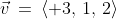 \vec{v}\:=\:\langle 3,\,1,\,2\rangle