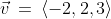 \vec{v}\:=\:\langle-2,2,3\rangle