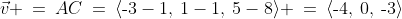\vec{v} \:=\:AC\:=\:\langle\text{-}3-1,\:1-1,\:5-8\rangle \:=\:\langle\text{-}4,\:0,\:\text{-}3\rangle