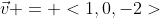 \vec{v} = <1,0,-2>