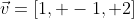 \vec{v}=[1, -1, 2]