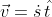 \vec{v}=\dot{s}\,\hat{t}