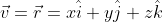 \vec{v}=\vec{r}=x\hat{i}+y\hat{j}+z\hat{k}