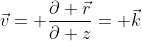 \vec{v}= \frac{\partial \vec{r}}{\partial z}= \vec{k}