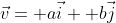 \vec{v}= a\vec{i}+ b\vec{j}