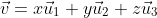 \vec{v}=x\vec{u}_1+y\vec{u}_2+z\vec{u}_3