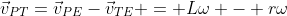 \vec{v}_{PT}=\vec{v}_{PE}-\vec{v}_{TE} = L\omega - r\omega