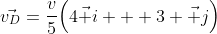 \vec{v_D}=\frac{v}{5}\Big(4\vec i + 3 \vec j\Big)