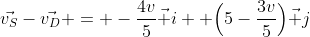 \vec{v_S}-\vec{v_D} = -\frac{4v}{5}\vec i +\Big(5-\frac{3v}{5}\Big)\vec j