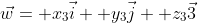 \vec{w}= x_3\vec{i}+ y_3\vec{j}+ z_3\vec{3}
