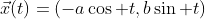 \vec{x}(t)=(-a\cos t,b\sin t)