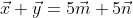 \vec{x}+\vec{y}=5\vec{m}+5\vec{n}