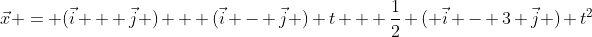 \vec{x} = (\vec{i} + \vec{j} ) + (\vec{i} - \vec{j} ) t + \frac{1}{2} ( \vec{i} - 3 \vec{j} ) t^2