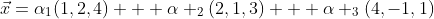 \vec{x}=\alpha_{1}(1,2,4) + \alpha _{2}(2,1,3) + \alpha _{3}(4,-1,1)
