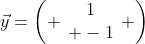 \vec{y}=\left( \begin{array}{c}1\\ -1\end{array} \right)