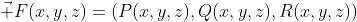 \vec F(x,y,z)=(P(x,y,z),Q(x,y,z),R(x,y,z))