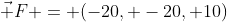 \vec F = (-20, -20, 10)