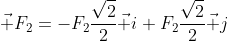 \vec F_2=-F_2\frac{\sqrt{2}}{2}\vec i+F_2\frac{\sqrt{2}}{2}\vec j