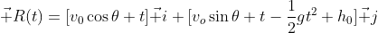 \vec R(t)=[v_0\cos\theta t]\vec i+[v_o\sin\theta t-\frac{1}{2}gt^2+h_0]\vec j