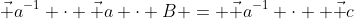 \vec a^{-1} \cdot \vec a \cdot B = \vec a^{-1} \cdot  \vec c