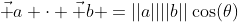 \vec a \cdot \vec b =||a||||b||\cos(\theta)