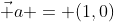\vec a = (1,0)