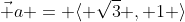\vec a = \langle \sqrt{3} , 1 \rangle