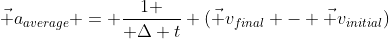 \vec a_{average} = {1 \over \Delta t} (\vec v_{final} - \vec v_{initial})