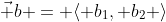 \vec b = \langle b_1, b_2 \rangle