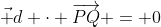 \vec d \cdot \overrightarrow{PQ} = 0