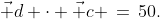 \text{There are two vectors, }\vec c\,\text{ and }\,\vec d. \;\;\;\vec d \cdot \vec c \,=\,50.