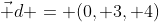 \vec d = (0, 3, 4)
