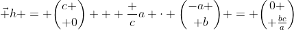 \vec h = {c \choose 0} + \frac ca \cdot {-a \choose b} = {0 \choose \frac{bc}{a}}
