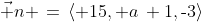 \vec n \,=\,\langle 15, a\,+\,\!1,\text{-}3\rangle