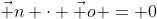 \vec n \cdot \vec o = 0