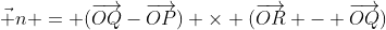 \vec n = (\overrightarrow{OQ}-\overrightarrow{OP}) \times (\overrightarrow{OR} - \overrightarrow{OQ})