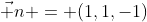\vec n = (1,1,-1)