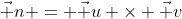 \vec n = \vec u \times \vec v