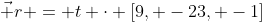 \vec r = t \cdot [9, -23, -1]
