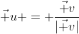 \vec u = \frac{\vec v}{|\vec v|}