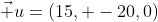 \vec u=(15, -20,0)