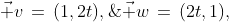 \vec v\,=\,(1,2t),\;\vec w\,=\,(2t,1),\;(0,0)