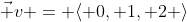 \vec v = \langle 0, 1, 2 \rangle