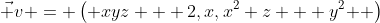 \vec v = \left( {xyz + 2,x,x^2 z + y^2 } \right)